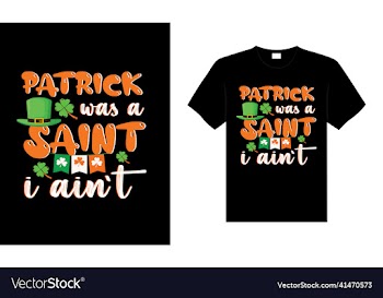 patrick was a saint i aint