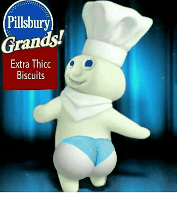 Pillsbury Ran Extra Thicc Biscuits | Pillsbury Meme on ME.ME