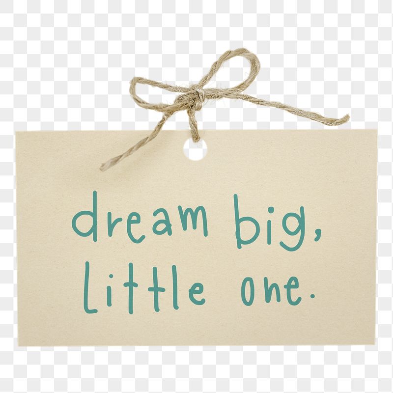 Png dream big, little one | Free PNG - rawpixel