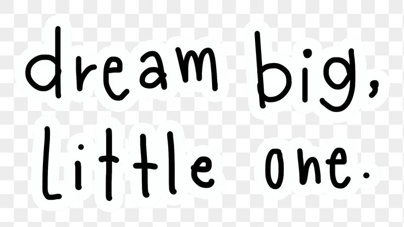 Png dream big, little one | Free PNG - rawpixel