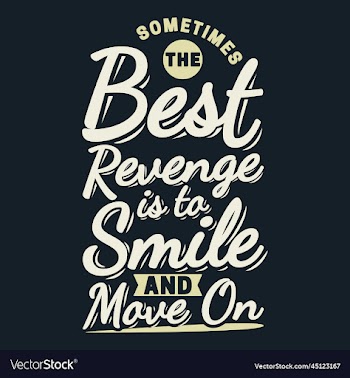 sometimes the best revenge is to smile and move