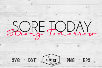 Sore Today Strong Tomorrow - A Fitness SVG Cut File