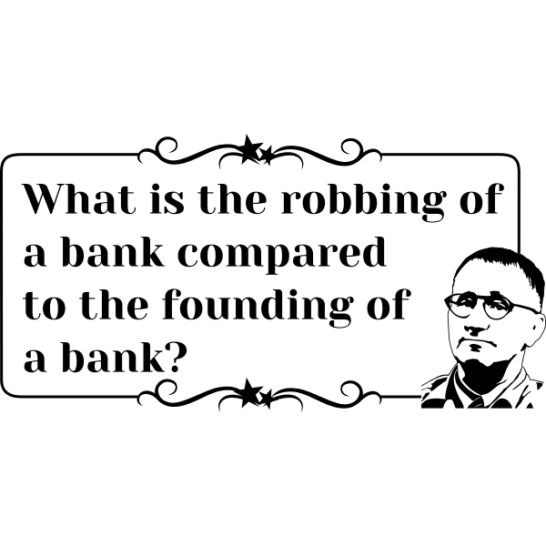 SVG Brecht Quote Robbing of a Bank vector graphics