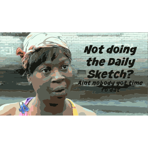 SVG Daily Sketch 24 Aint Nobody got time fo dat 2015060707