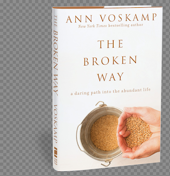The Broken Way: A Daring into the Abundant Life (by Ann Voskamp ...