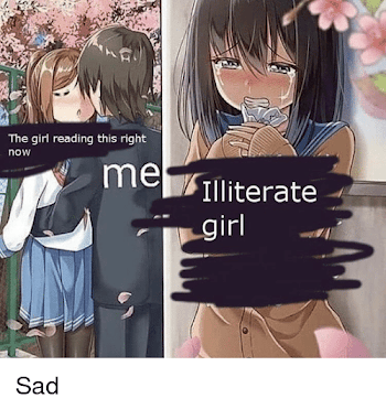 The Girl Reading This Right Now Me Illiterate Irl | Anime Meme on ...