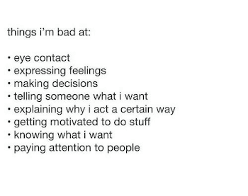 Things I'm Bad at Eye Contact Expressing Feelings Making Decisions ...