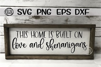 This Home Is Built On Love And Shenanigans - SVG PNG DXF EPS