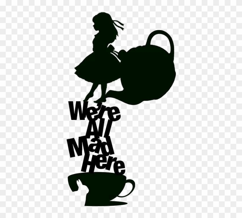 Were All Mad Here File Alice In Wonderland Silhouette - Alice In Wonderland Svg Free