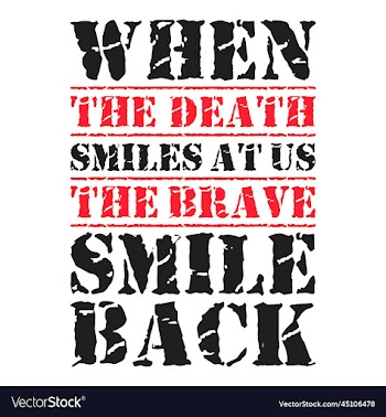 when the death smiles at us the brave smile back