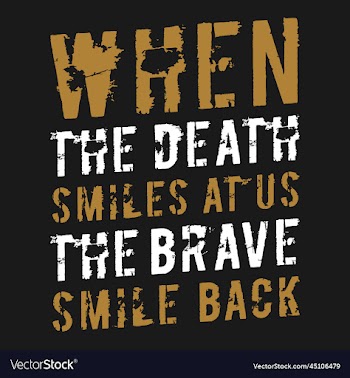 when the death smiles at us the brave smile back
