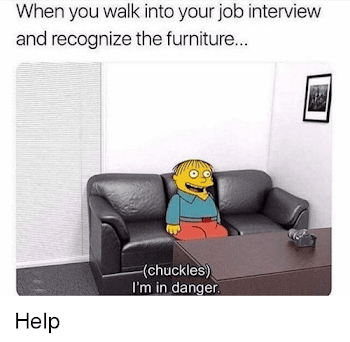 When You Walk Into Your Job Interview and Recognize the Furniture ...