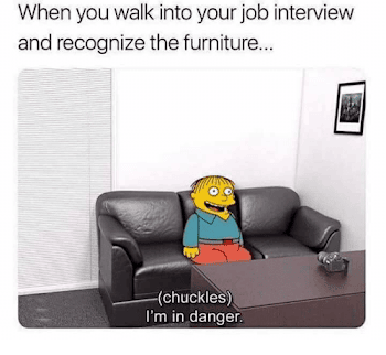 When You Walk Into Your Job Interview and Recognize the Furniture ...