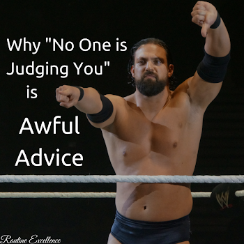 Why “No One Is Judging You” Is Awful Advice - Routine Excellence