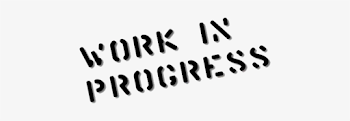 Work In Progress - Under Construction Please Excuse Our Mess ...