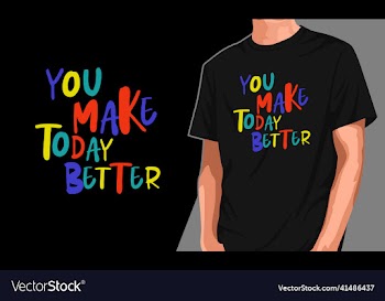 you make today better typography graphic t-shirt